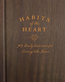 Habits of the Heart:365 Daily Exercises For Living Like Jesus Habits of the Heart:365 Daily Exercises For Living Like Jesus