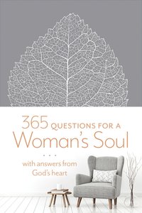 365 Questions For a Womans Soul: With Answers From Gods Heart 365 Questions For a Womans Soul: With Answers From Gods Heart