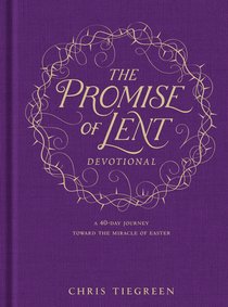 The Promise of Lent Devotional: A 40-Day Journey Toward the Miracle of Easter The Promise of Lent Devotional: A 40-Day Journey Toward the Miracle of Easter