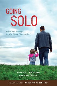 Going Solo: Hope and Healing For the Single Mom Or Dad Going Solo: Hope and Healing For the Single Mom Or Dad