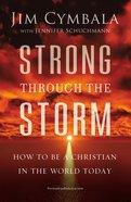 Strong Through the Storm: How to Be a Christian in the World Today Paperback