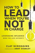 How to Lead When You're Not in Charge Hardback