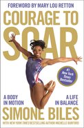 Courage to Soar: A Body in Motion, a Life in Balance Paperback