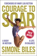Courage to Soar: A Body in Motion, a Life in Balance Hardback
