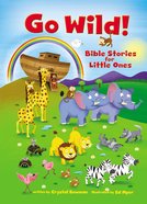 Go Wild! Bible Stories For Little Ones Board Book