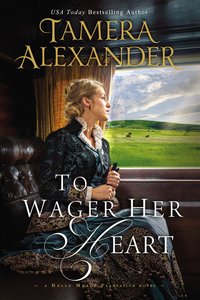 To Wager Her Heart (#03 in A Belle Meade Plantation Series) To Wager Her Heart (#03 in A Belle Meade Plantation Series)
