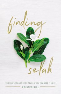 Finding Selah: The Simple Practice of Peace When You Need It Most Finding Selah: The Simple Practice of Peace When You Need It Most