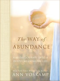 The Way of Abundance: A 60-Day Journey Into a Deeply Meaningful Life The Way of Abundance: A 60-Day Journey Into a Deeply Meaningful Life