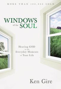 Windows of the Soul: Hearing God in the Everyday Moments of Your Life Windows of the Soul: Hearing God in the Everyday Moments of Your Life