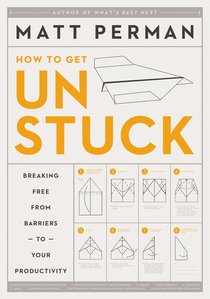 Unstuck: Breaking Free From Barriers to Your Productivity Unstuck: Breaking Free From Barriers to Your Productivity
