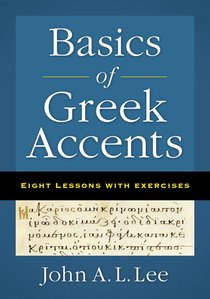 Basics of Greek Accents: Eight Lessons With Exercises Basics of Greek Accents: Eight Lessons With Exercises