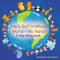 Hes Got the Whole World in His Hands: A Sing-Along Book Hes Got the Whole World in His Hands: A Sing-Along Book