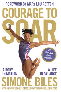 Courage to Soar: A Body in Motion, a Life in Balance Courage to Soar: A Body in Motion, a Life in Balance