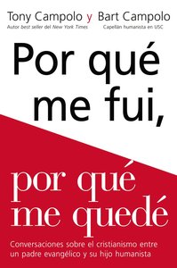 Porque Me Fui, Porque Me Quede: Conversaciones Sobre El Cristianismo Entre Un Padre Evangelico Y Su Hijo Humanista Porque Me Fui, Porque Me Quede: Conversaciones Sobre El Cristianismo Entre Un Padre Evangelico Y Su Hijo Humanista