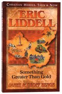 Eric Liddell - Something Greater Than Gold (Christian Heroes Then & Now Series) Paperback