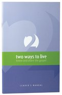 Two Ways to Live (Leader's Manual) Paperback