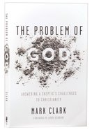 The Problem of God: Answering a Skeptic's Challenges to Christianity Paperback