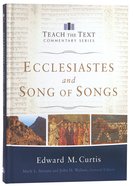 Ecclesiastes and Song of Songs (Teach The Text Commentary Series) Hardback