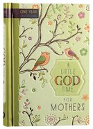 Little God Time For Mothers, A: 365 Daily Devotions (365 Daily Devotions Series) Hardback