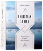Christian Ethics: An Introduction to Biblical Moral Reasoning Hardback