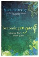 Becoming Myself: Embracing God's Dream of You Paperback