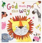 God Made Me This Way Padded Board Book
