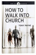 How to Walk Into Church (Brief Books (Matthias) Series) Paperback