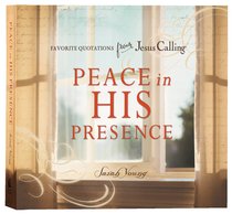 Peace in His Presence: Favorite Quotations From Jesus Calling Peace in His Presence: Favorite Quotations From Jesus Calling