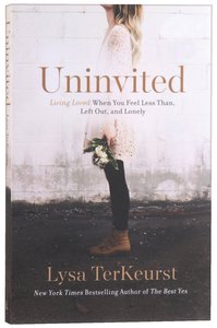 Uninvited: Living Loved When You Feel Less Than, Left Out, and Lonely Uninvited: Living Loved When You Feel Less Than, Left Out, and Lonely