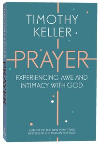 Prayer: Experiencing Awe and Intimacy With God Prayer: Experiencing Awe and Intimacy With God
