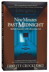 Nine Minutes Past Midnight: Medical Encounters With a Miraculous God Nine Minutes Past Midnight: Medical Encounters With a Miraculous God