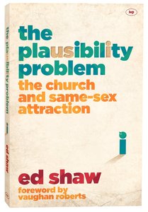 The Plausibility Problem: The Church and Same-Sex Attraction The Plausibility Problem: The Church and Same-Sex Attraction