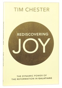 Rediscovered Joy: The Dynamic Power of the Reformation in Galatians Rediscovered Joy: The Dynamic Power of the Reformation in Galatians