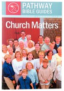Church Matters - 1 Corinthians 1-7 (Include Leader's Notes) (Pathway Bible Guides Series) Paperback