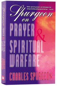 Spurgeon on Prayer & Spiritual Warfare (6 Books In 1 Anthology) Spurgeon on Prayer & Spiritual Warfare (6 Books In 1 Anthology)