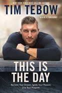 This is the Day: Reclaim Your Dream. Ignite Your Passion. Live Your Purpose. Hardback