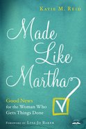 Made Like Martha: Good News For the Woman Who Gets Things Done Paperback