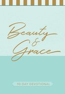 Beauty and Grace: 90-Day Devotional Paperback