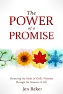 The Power of a Promise: Nurturing the Seeds of God's Promise Through the Seasons of Life Paperback