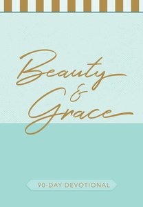 Beauty and Grace:90-Day Devotional Beauty and Grace:90-Day Devotional