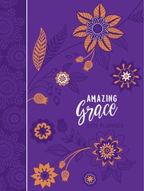2019 16-Month Weekly Diary/Planner: Amazing Grace, Purple With Orange Flowers 2019 16-Month Weekly Diary/Planner: Amazing Grace, Purple With Orange Flowers