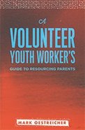 A Volunteer Youth Worker's Guide to Resourcing Parents Paperback