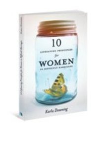 10 Lifesaving Principles For Women in Difficult Marriages 10 Lifesaving Principles For Women in Difficult Marriages