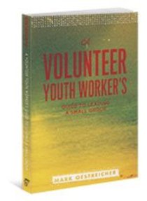 A Volunteer Youth Workers Guide to Leading a Small Group A Volunteer Youth Workers Guide to Leading a Small Group
