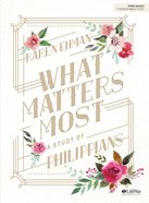 What Matters Most: A Study of Philippians (7 Sessions) (Bible Study Book) Paperback