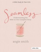 Seamless: A Bible Study For Teen Girls (Student Book) Paperback
