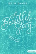 A Beautiful Story: Making God's Story Yours (8 Week Study) Paperback