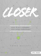 Closer: How to Be a Student Who Makes Disciples (Teen Bible Study) Paperback