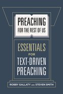 Preaching For the Rest of Us: Essentials For Text-Driven Preaching Paperback