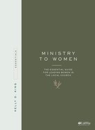 Ministry to Women: The Essential Guide For Leading in the Local Church Paperback
